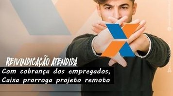 Prorrogado até dia 31 o projeto remoto na Caixa