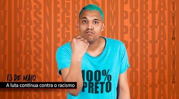 Data oficial da 'abolição', 13 de maio é dia de resistência e de combate ao racismo