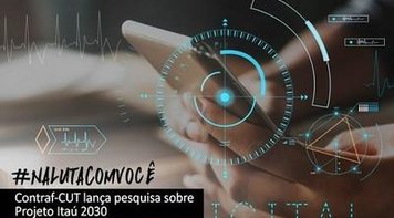 Contraf-CUT faz consulta para saber opinião do bancário sobre Projeto Itaú 2030