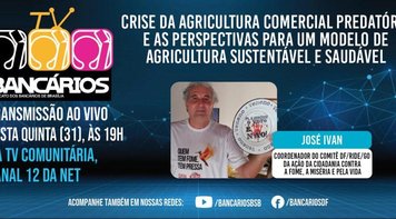 TV Bancários discute impactos da agricultura comercial predatória e agricultura sustentável. Nesta quinta (31), às 19h