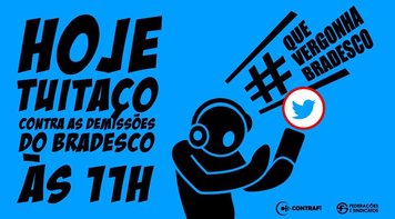 Nesta terça 17 tem tuitaço contra as demissões no Bradesco, que violam acordo com os bancários