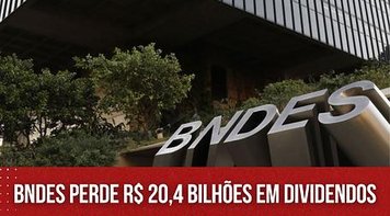 BNDES perde R$ 20,4 bilhões em dividendos após vender ações da Petrobras