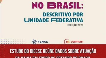Estudo do Dieese reúne dados sobre atuação da Caixa em todos os Estados Brasil