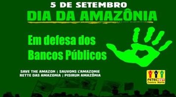 Fetec-CUT/CN apoia atos do Dia da Amazônia e em defesa dos bancos públicos desta quinta-feira 5