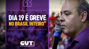 Aumenta adesão à greve geral do dia 19 contra a reforma da previdência