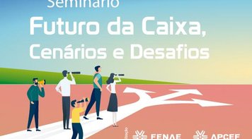 Fenae e Apcefs realizam seminário nesta quinta para debater o futuro da Caixa