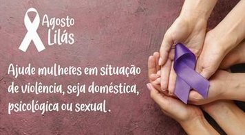 Agosto Lilás chama atenção para violência contra a mulher
