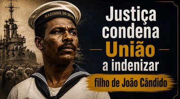 Justiça condena União a indenizar filho de João Cândido por ataques à memória do líder da Revolta da Chibata