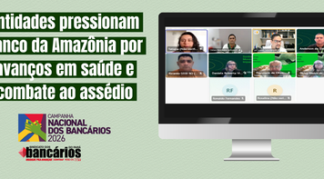 Entidades pressionam Banco da Amazônia por avanços em saúde e combate ao assédio