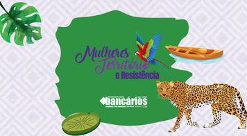 Mulheres, Território e Resistência: Sindicato convida bancárias para um sábado de vivência amazônica