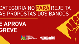 Após rejeitar proposta da Fenaban, categoria do Pará entra em greve por tempo indeterminado