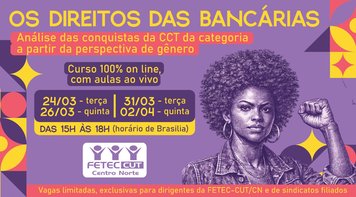 Curso da Fetec-CUT/CN debate conquistas e desafios das bancárias na Convenção Coletiva