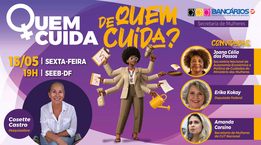 'Quem cuida de quem cuida?': seminário vai divulgar nesta sexta (15) resultado de pesquisa sobre sobrecarga das mulheres bancárias