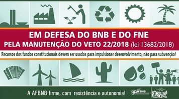 Em defesa do BNB e do FNE – pela manutenção do veto 22/2018 (Lei 13.682/2018)