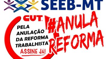 Seeb/MT apoia campanha para revogar reforma trabalhista