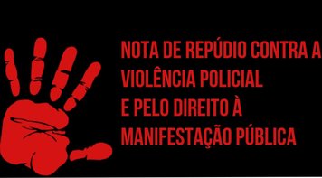 Nota de repúdio contra a violência policial e pelo direito â manifestação pública