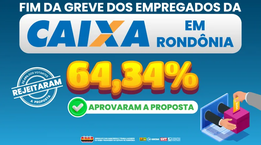 Fim da greve em Rondônia: Empregados da Caixa aprovam propostas do banco