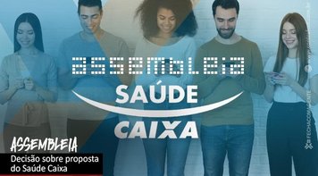 Saúde Caixa: assembleias decidem proposta de acordo na terça 5