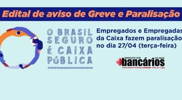 Confira o edital de aviso de greve e paralisação na Caixa dia 27 de abril 