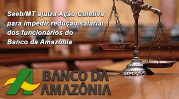 Seeb/MT ajuíza Ação para impedir redução salarial no Banco da Amazônia