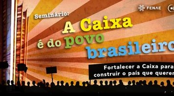 Seminário debate papel social da Caixa e valorização dos empregados nesta terça