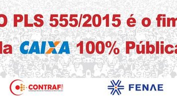Entidades convocam Dia Nacional de Luta em Defesa da Caixa 100% Pública e contra o PLS 555/2015