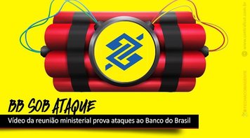 Vídeo da reunião ministerial é prova de que governo quer privatizar Banco do Brasil