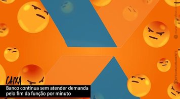 Caixa continua sem atender demanda pelo fim da função por minuto