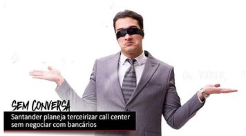 Santander planeja terceirizar call center sem negociar com trabalhadores