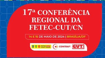 Começa hoje a 17ª Conferência Regional da Fetec-CUT/CN. Assista aqui transmissão ao vivo