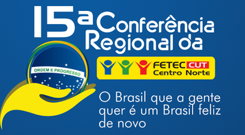 15ª Conferência Regional da Fetec-CUT/CN neste sábado 28 abre a Campanha Nacional 