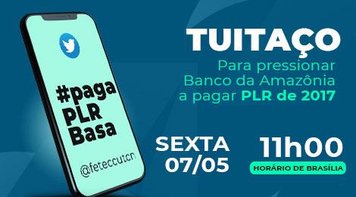 Nesta sexta 7, às 11h de Brasília, tem tuitaço para pressionar Banco da Amazônia a negociar PLR de 2017