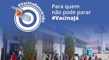 Covid-19: Bancários não podem parar e reivindicam prioridade na vacinação