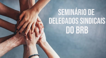 Delegados sindicais do BRB definem reivindicações para Campanha 2020 em assembleia nesta sexta 7