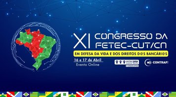 Fetec-CUT/CN completa 30 anos e faz nesta sexta e sábado seu XI Congresso, em defesa da vida e dos direitos dos bancários