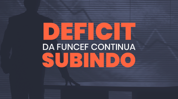 Deficit da Funcef continua crescendo