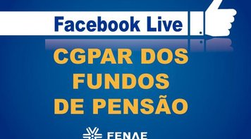 Fenae debate impactos da “CGPAR dos Fundos de Pensão” em live nesta segunda-feira 17