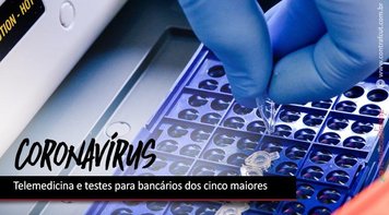 Cinco maiores bancos disponibilizam telemedicina e testes para bancários