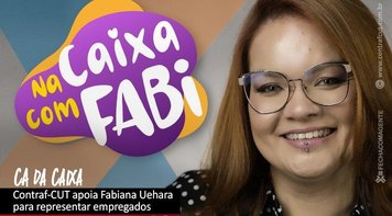 Fetec-CUT/CN apoia Fabiana Uehara para o Conselho de Administração da Caixa