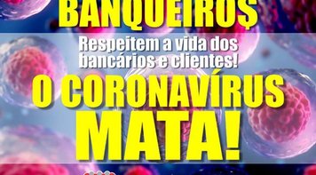 “Banqueiros, respeitem a vida dos bancários e clientes. O coronavírus mata”, reforça Sindicato