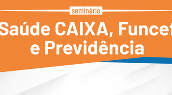Caixa: Sindicato, FENAE e APCEF realizam seminário sobre saúde e previdência 