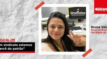 Sindicalize: “Sem sindicato estamos à mercê do patrão”, define bancária 