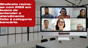 Sindicato reúne-se com INSS em busca de entender o atendimento feito à categoria bancária