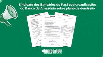 Sindicato dos Bancários do Pará cobra explicações do Banco da Amazônia sobre plano de demissão