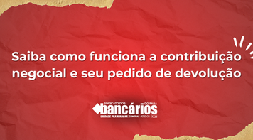 Saiba como funciona a contribuição negocial e seu pedido de devolução