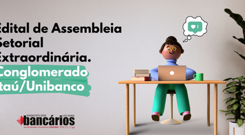 Sindicato publica edital de Assembleia Setorial Extraordinária do conglomerado Itaú/Unibanco