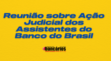 Nesta terça-feira (13), às 18h, reunião sobre ação judicial dos assistentes do BB