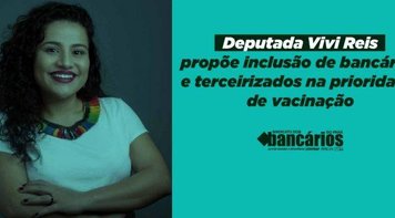 Vacina já: Deputadas federais propõem inclusão de bancários na prioridade de vacinação 