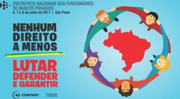 Encontros nacionais de funcionários dos bancos privados defendem emprego e direitos