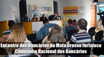 Encontro dos Bancários de Mato Grosso fortalece Campanha Nacional dos Bancários